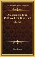 Amusemens D'un Philosophe Solitaire V1 (1782)