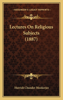 Lectures On Religious Subjects (1887)