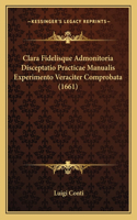Clara Fidelisque Admonitoria Disceptatio Practicae Manualis Experimento Veraciter Comprobata (1661): (Italian)