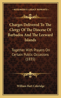 Charges Delivered To The Clergy Of The Diocese Of Barbados And The Leeward Islands