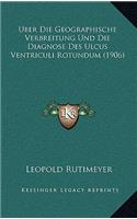 Uber Die Geographische Verbreitung Und Die Diagnose Des Ulcus Ventriculi Rotundum (1906)