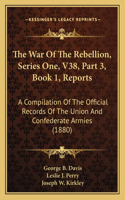 War Of The Rebellion, Series One, V38, Part 3, Book 1, Reports