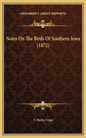 Notes On The Birds Of Southern Iowa (1872)