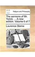 The Sermons of Mr. Yorick. ... a New Edition. Volume 6 of 7