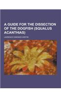 A Guide for the Dissection of the Dogfish (Squalus Acanthias)