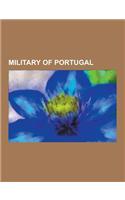 Military of Portugal: Military Equipment of Portugal, Military Facilities of the United States in Portugal, Military History of Portugal, Mi(English)