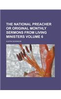 The National Preacher or Original Monthly Sermons from Living Ministers Volume 6