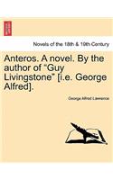 Anteros. a Novel. by the Author of Guy Livingstone [I.E. George Alfred].