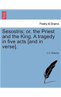 Sesostris; Or, the Priest and the King. a Tragedy in Five Acts [And in Verse].