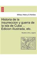 Historia de la insurreccion y guerra de la isla de Cuba ... Edicion illustrada, etc.