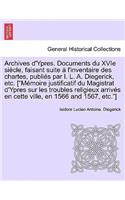 Archives D'Ypres. Documents Du Xvie Siecle, Faisant Suite A L'Inventaire Des Chartes, Publies Par I. L. A. Diegerick, Etc. [