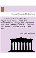 J. R. Greens Geschichte des englischen Volkes. Nach der verbesserten Auflage des Englischen von 1888 übersetzt von E. Kirchner. Mit einem Vorwort von A. Stern, etc.