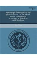 A Genealogical Examination and Grounded Theory of the Role of Human Enhancement Technology in American Political Culture