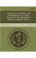 Linking Antecedents and Consequences of Value Density in the Healthcare Delivery Supply Chain