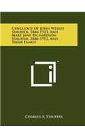 Genealogy of John Wesley Stauffer, 1846-1923, and Mary Jane Richardson Stauffer, 1846-1912, and Their Family