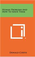 Human Problems And How To Solve Them