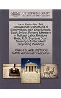 Local Union No. 749, International Brotherhood of Boilermakers, Iron Ship Builders, Black Smiths, Forgers & Helpers V. National Labor Relations Board U.S. Supreme Court Transcript of Record with Supporting Pleadings