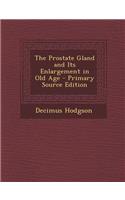 The Prostate Gland and Its Enlargement in Old Age