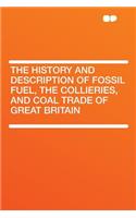 The History and Description of Fossil Fuel, the Collieries, and Coal Trade of Great Britain