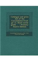 Catalogue and Price List of the Consolidated Fruit Jar Co. Sheet Metal Goods ..: (English)