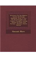 Strictures on the Modern System of Female Education: With a View of the Principles and Conduct Prevalent Among Women of Rank and Fortune