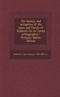 The History and Antiquities of the Name and Family of Kilbourn (in Its Varied Orthography)