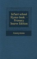 Infant-School Hymn-Book. - Primary Source Edition