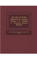 The Life of Field-Marshal Sir George White, V.C. Volume 2