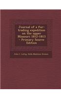 Journal of a Fur-Trading Expedition on the Upper Missouri 1812-1813 - Primary Source Edition