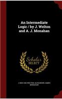 An Intermediate Logic / by J. Welton and A. J. Monahan