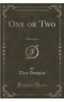 One or Two: A Romance (Classic Reprint)