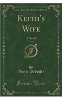 Keith's Wife, Vol. 3 of 3: A Novel (Classic Reprint)