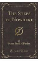 The Steps to Nowhere (Classic Reprint)