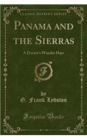 Panama and the Sierras: A Doctor's Wander Days (Classic Reprint)(English)