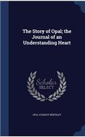 The Story of Opal; the Journal of an Understanding Heart
