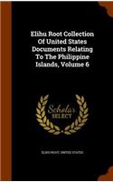 Elihu Root Collection Of United States Documents Relating To The Philippine Islands, Volume 6