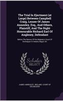 Trial In Ejectment (at Large) Between Campbell Craig, Lessee Of James Annesley, Esq., And Others, Plaintiff, And The Right Honourable Richard Earl Of Anglesey, Defendant: Before The Barons Of His Majesty's Court Of Exchequer In Ireland, Begun On