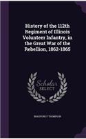 History of the 112th Regiment of Illinois Volunteer Infantry, in the Great War of the Rebellion, 1862-1865