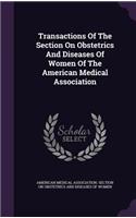 Transactions Of The Section On Obstetrics And Diseases Of Women Of The American Medical Association