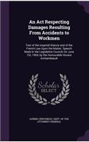 An ACT Respecting Damages Resulting from Accidents to Workmen: Text of the Imperial Statute and of the French Law Upon the Matter. Speech Made in the Legislative Council, on June 1st, 1904, by the Honourable Hor