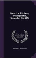 Speech at Pittsburg, Pennsylvania, November 5th, 1904