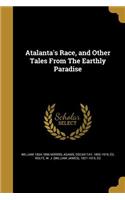 Atalanta's Race, and Other Tales From The Earthly Paradise