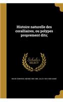 Histoire Naturelle Des Coralliaires, Ou Polypes Proprement Dits;