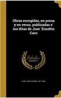 Obras escogidas, en prosa y en verso, publicadas é inéditas de José Eusebio Caro