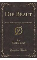 Die Braut, Vol. 1: Vierte Der Erzï¿½hlungen Meines Wirths (Classic Reprint)