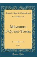 Mémoires d'Outre-Tombe, Vol. 4 (Classic Reprint)