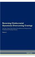 Reversing Cleidocranial Dysostosis: Overcoming Cravings the Raw Vegan Plant-Based Detoxification & Regeneration Workbook for Healing Patients. Volume 3