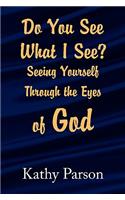 Do You See What I See? Seeing Yourself Through the Eyes of God