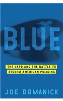 Blue: The LAPD and the Battle to Redeem American Policing