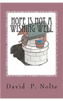 Hope Is Not A Wishing Well